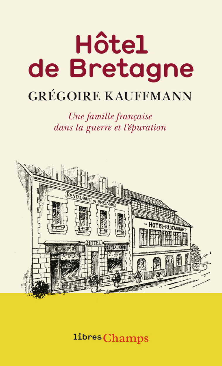 HOTEL DE BRETAGNE - UNE FAMILLE FRANCAISE D ANS LA GUERRE ET L'EPURATION - KAUFFMANN GREGOIRE - FLAMMARION