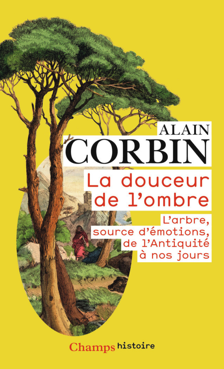 LA DOUCEUR DE L'OMBRE - L'ARBRE, SOURCE D'E MOTIONS, DE L'ANTIQUITE A NOS JOURS - CORBIN ALAIN - FLAMMARION