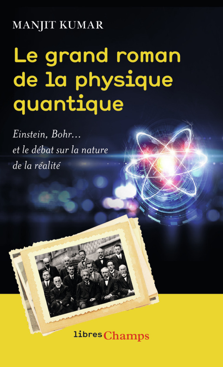 LE GRAND ROMAN DE LA PHYSIQUE QUANTIQUE - EINSTEIN, BOHR... ET LE DEBAT SUR LA NATURE DE LA REALITE - KUMAR MANJIT - FLAMMARION