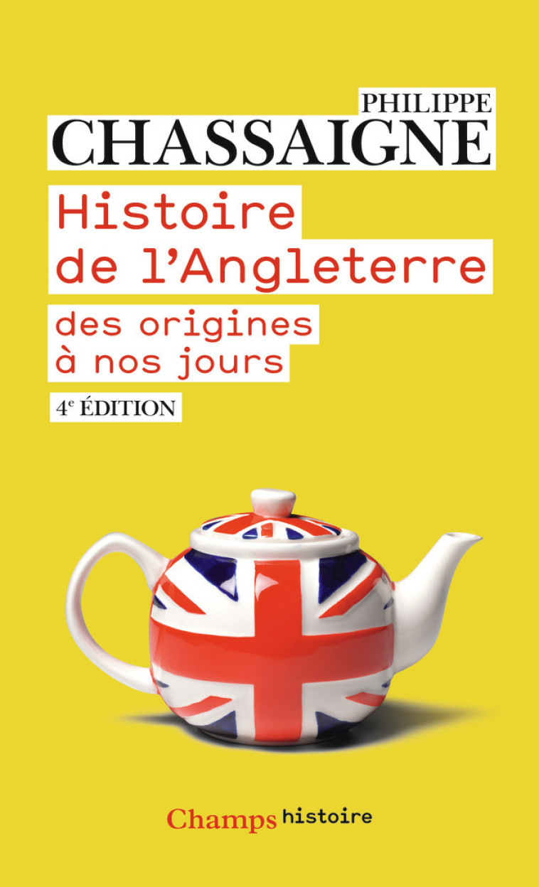 HISTOIRE DE L'ANGLETERRE - DES ORIGINES A N OS JOURS - CHASSAIGNE PHILIPPE - FLAMMARION