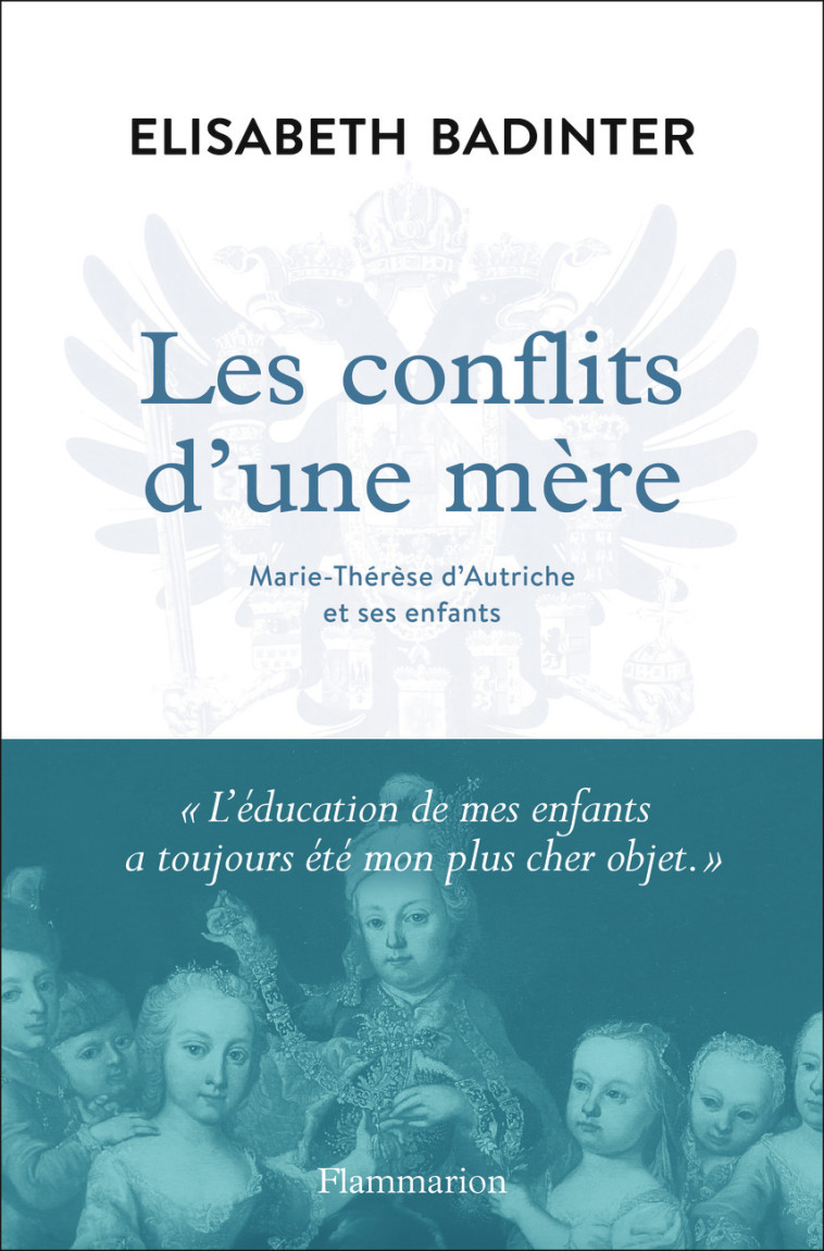 LES CONFLITS D'UNE MERE - MARIE-THERESE D'A UTRICHE ET SES ENFANTS - BADINTER ELISABETH - FLAMMARION