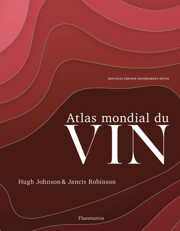 ATLAS MONDIAL DU VIN - ILLUSTRATIONS, COULEUR - ROBINSON/JOHNSON - FLAMMARION