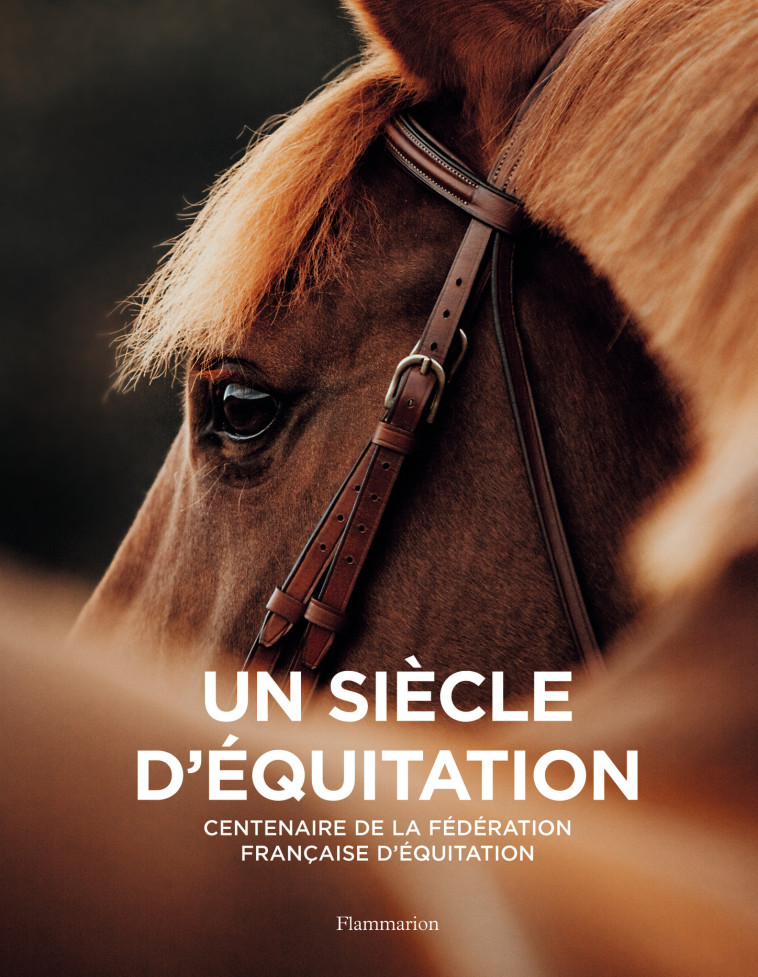 UN SIECLE D'EQUITATION - CENTENAIRE DE LA F EDERATION FRANCAISE D'EQUITATION - COLLECTIF - FLAMMARION