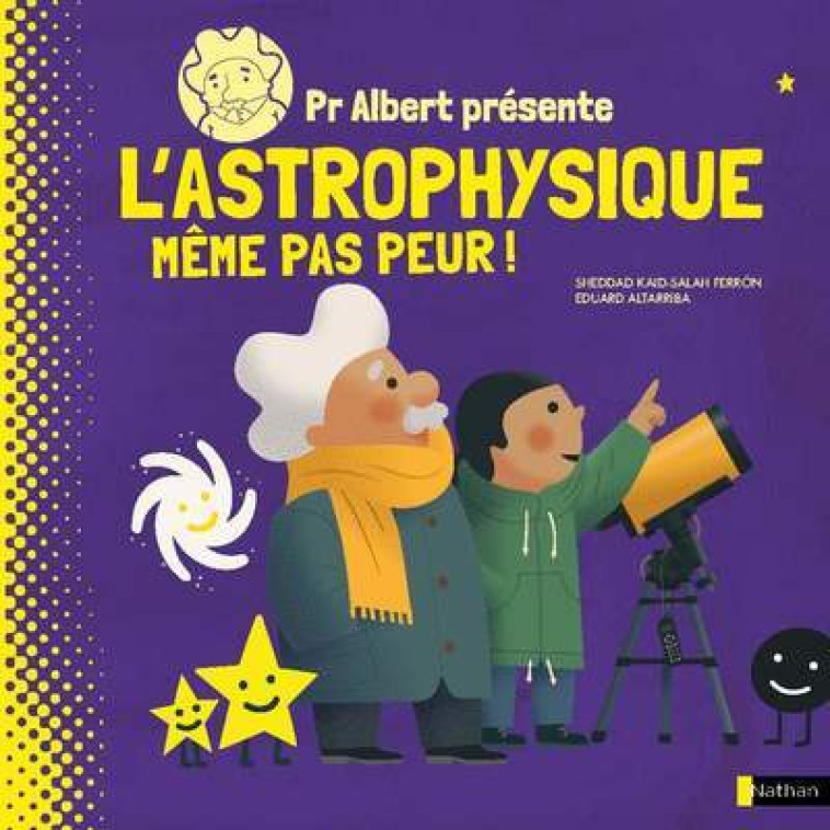 PR ALBERT PRESENTE - L'ASTROPHYSIQUE, MEME PAS PEUR ! - KAID-SALAH FERRON - NATHAN