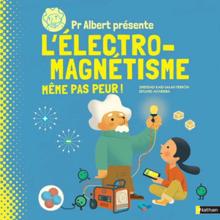 PR ALBERT PRESENTE L'ELECTRO-MAGNETISME, MEME PAS PEUR ! - KAID-SALAH FERRON - NATHAN