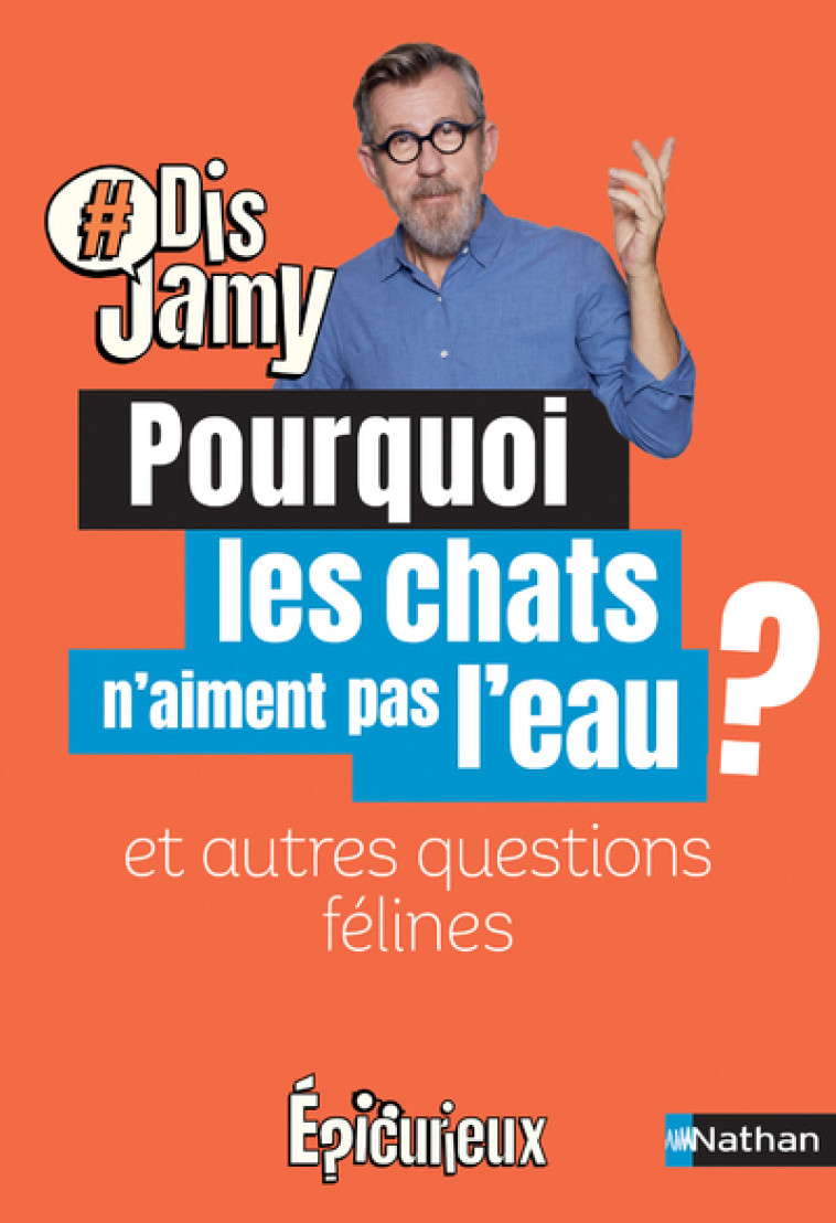 POURQUOI LES CHATS N'AIMENT PAS L'EAU ? ET AUTRES QUESTIONS FELINES - GOURMAUD JAMY - NATHAN