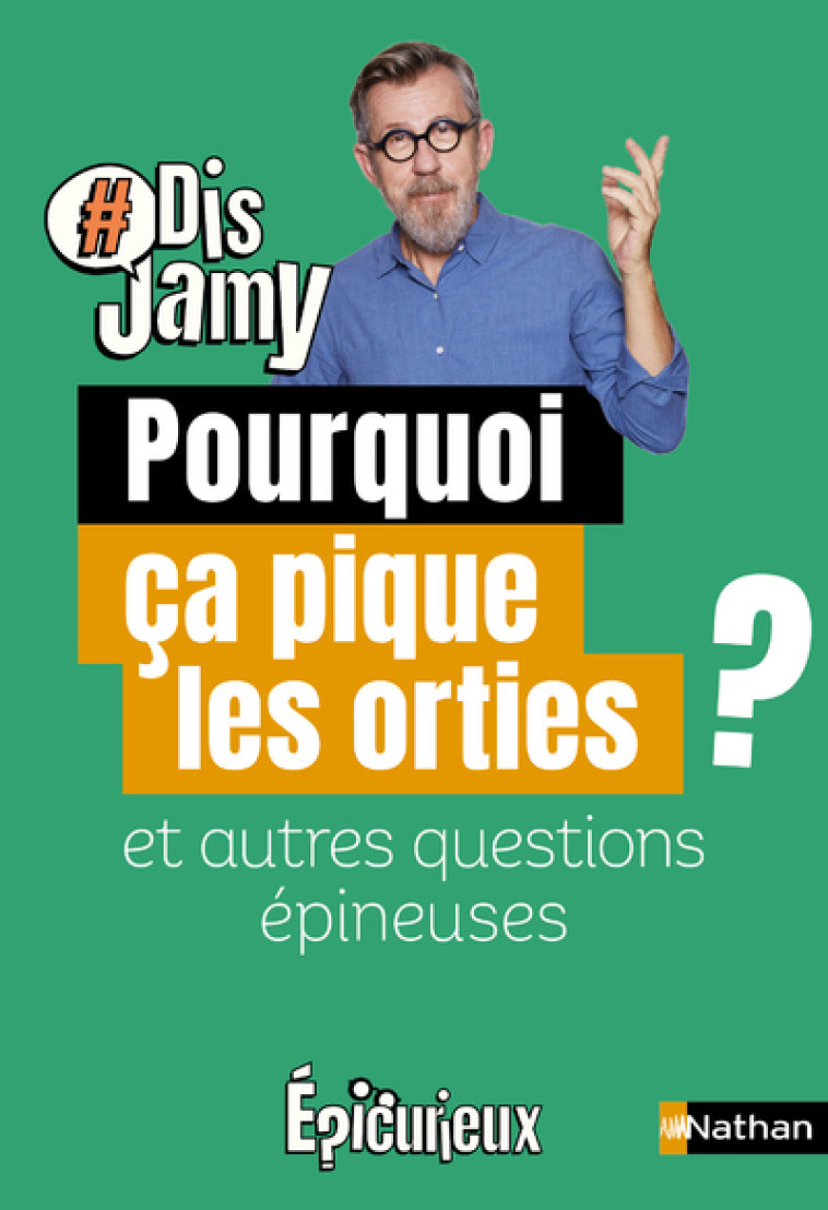 POURQUOI CA PIQUE LES ORTIES ? ET AUTRES QUESTIONS EPINEUSES - GOURMAUD JAMY - NATHAN