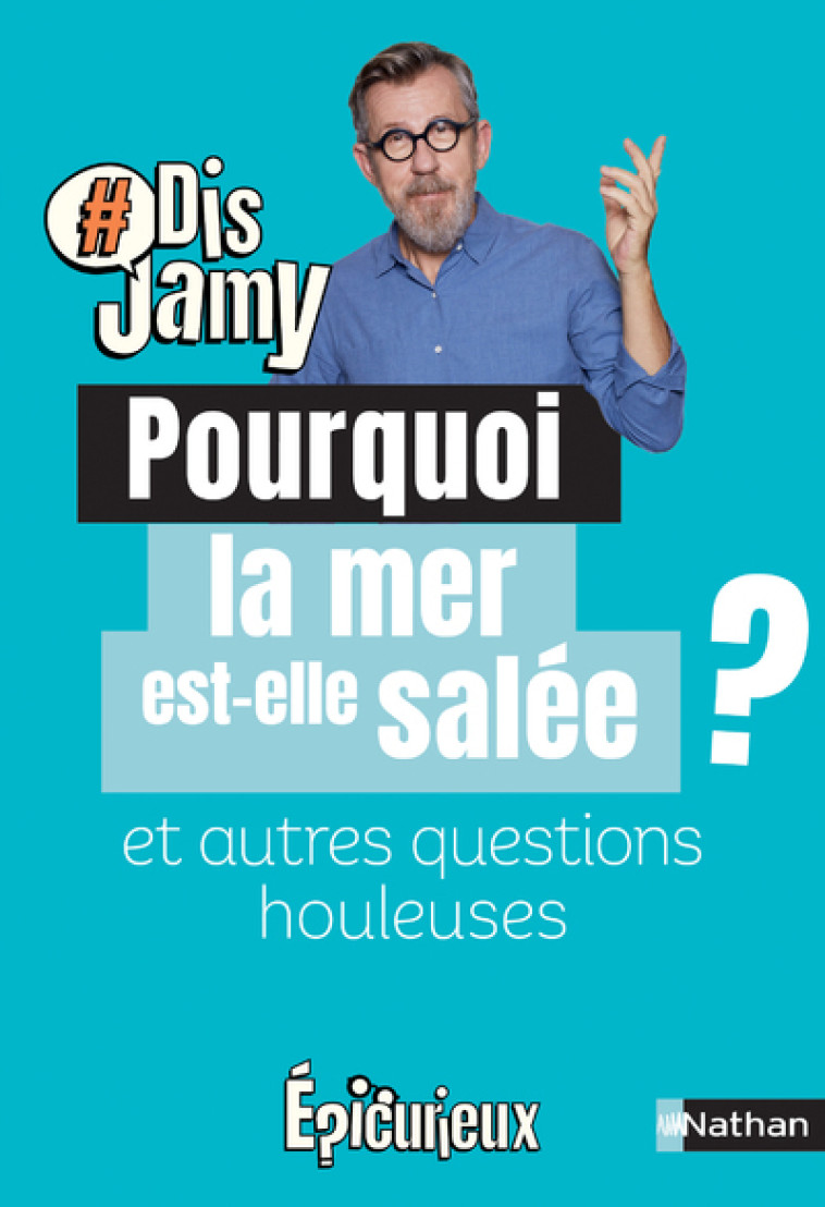 POURQUOI LA MER EST-ELLE SALEE ? ET AUTRES QUESTIONS HOULEUSES - GOURMAUD JAMY - NATHAN