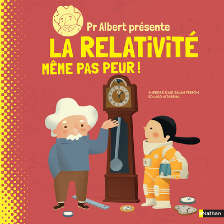 PROFESSEUR ALBERT PRESENTE LA RELATIVITE MEME PAS PEUR - KAID-SALAH FERRON - NATHAN