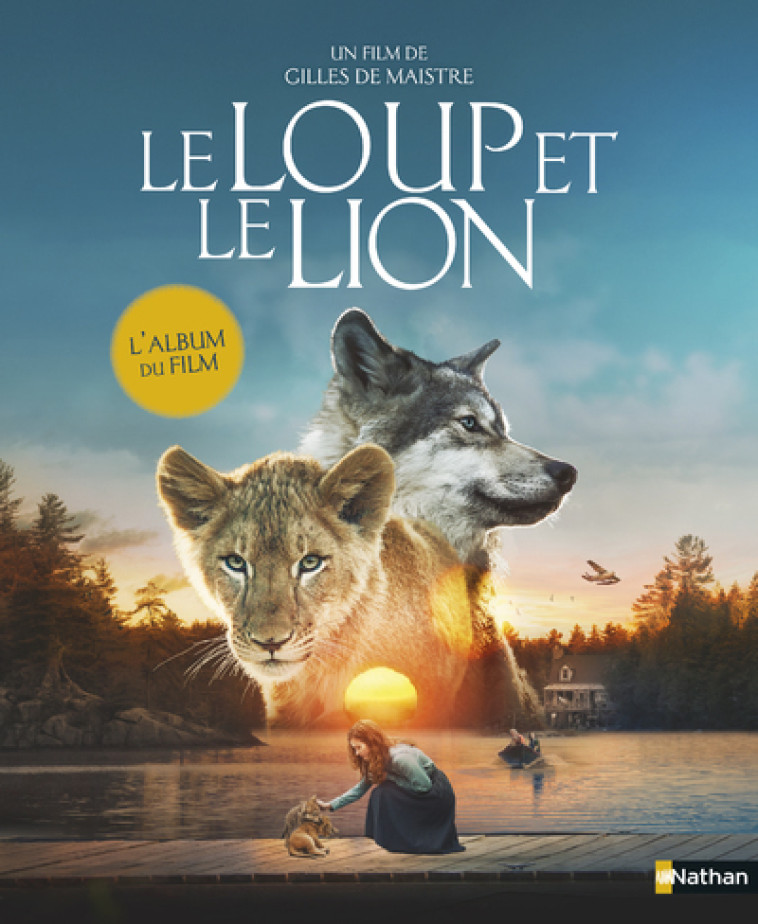 LE LOUP ET LE LION - L'ALBUM DU FILM - ROMAN GHISLAINE - NATHAN