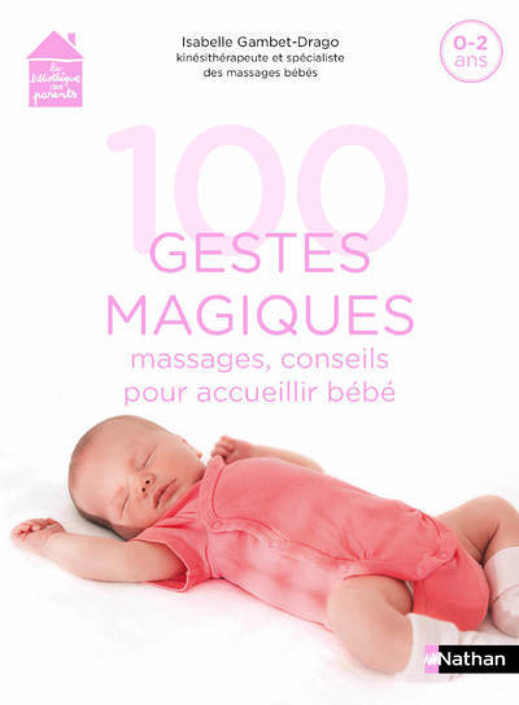 100 GESTES MAGIQUES : MASSAGES, CONSEILS POUR ACCUEILLIR BEBE - COLLECTIF - NATHAN