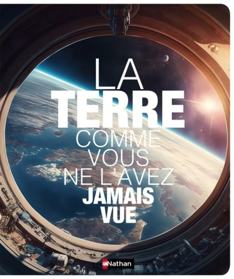 LA TERRE COMME VOUS NE L'AVEZ JAMAIS VUE - COLLECTIF - NATHAN