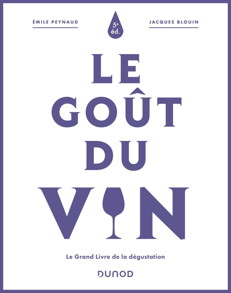 LE GOUT DU VIN - 5E ED. - LE GRAND LIVRE DE LA DEGUSTATION - PEYNAUD/BLOUIN - DUNOD