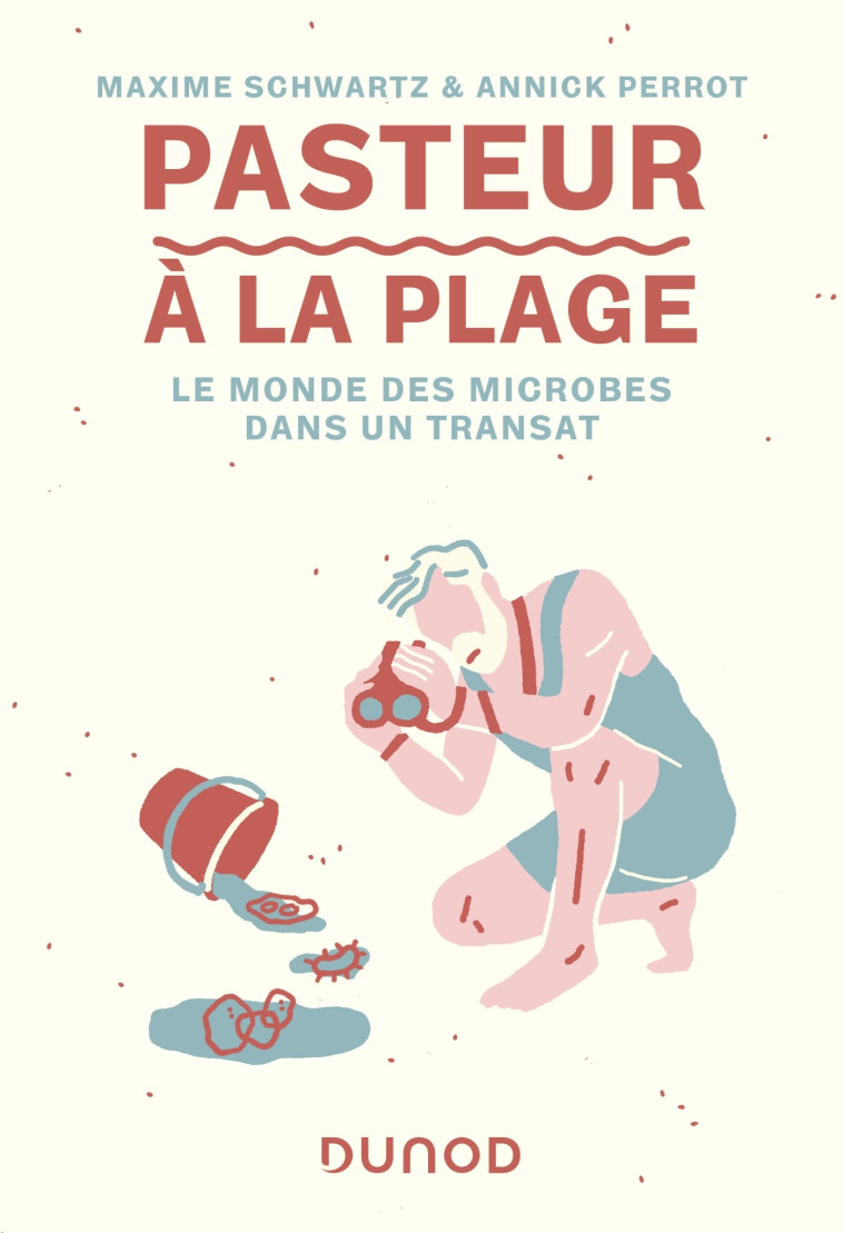 PASTEUR A LA PLAGE - LE MONDE DES MICROBES DANS UN TRANSAT - SCHWARTZ/PERROT - DUNOD