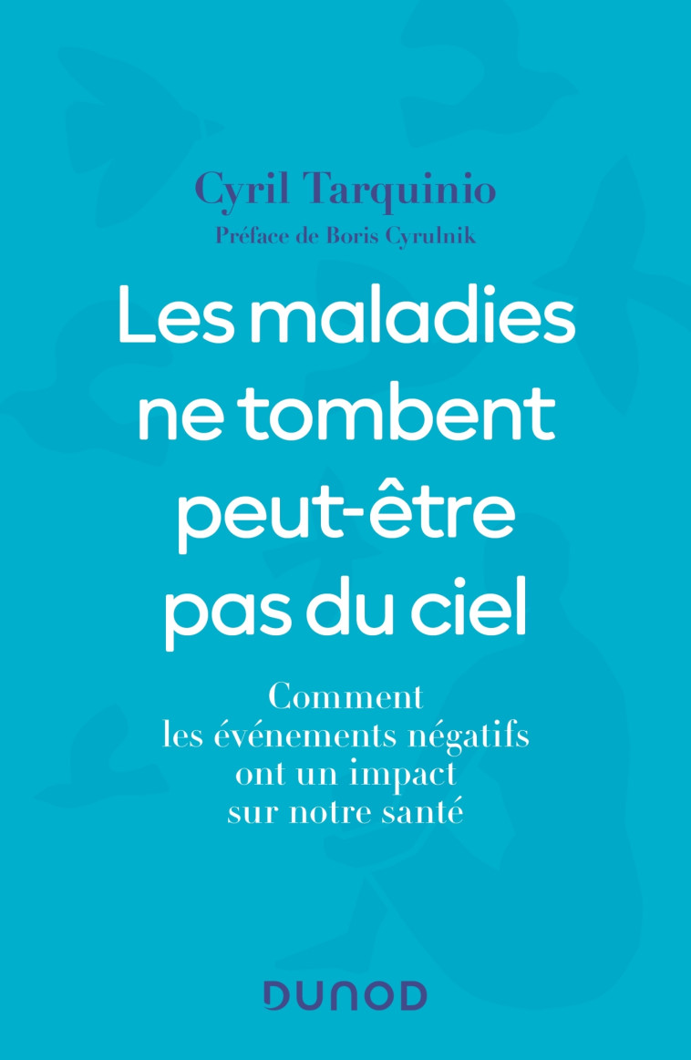 LES MALADIES NE TOMBENT PEUT-ETRE PAS DU CIEL - COMMENT LES EVENEMENTS NEGATIFS ONT UN IMPACT SUR NO - TARQUINIO CYRIL - DUNOD