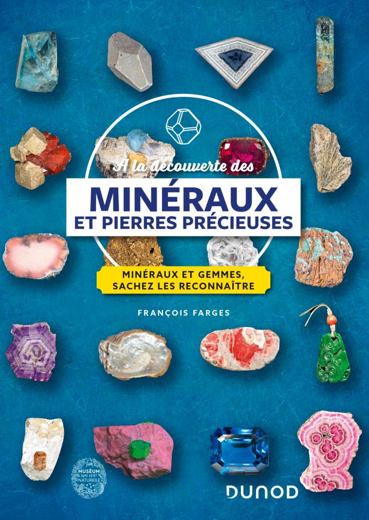 A LA DECOUVERTE DES MINERAUX ET PIERRES PRECIEUSES - MINERAUX ET GEMMES, SACHEZ LES RECONNAITRE - FARGES FRANCOIS - DUNOD