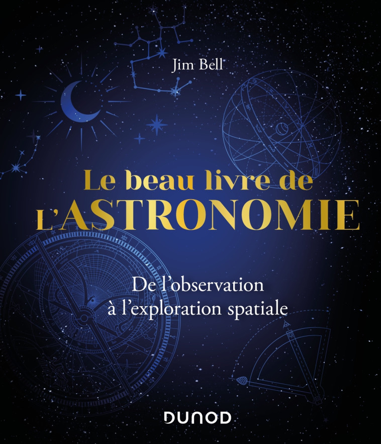 LE BEAU LIVRE DE L'ASTRONOMIE - DE L'OBSERVATION A L'EXPLORATION SPATIALE - BELL/CASSAN - DUNOD