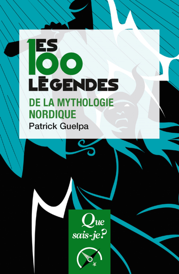 LES 100 LEGENDES DE LA MYTHOLOGIE NORDIQUE - GUELPA PATRICK - QUE SAIS JE