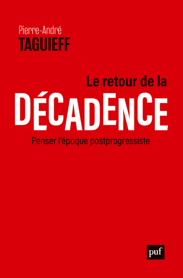 LE RETOUR DE LA DECADENCE - PENSER L'EPOQUE POSTPROGRESSISTE - TAGUIEFF P-A. - PUF