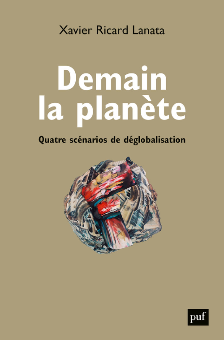 DEMAIN LA PLANETE - QUATRE SCENARIOS DE DEG LOBALISATION - RICARD LANATA XAVIER - PUF