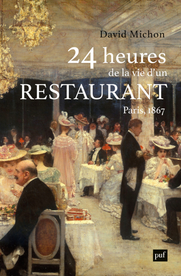 24 HEURES DE LA VIE D'UN RESTAURANT - PARIS - 1867 - MICHON DAVID - PUF