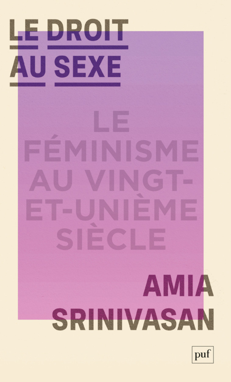 LE DROIT AU SEXE - LE FEMINISME AU VINGT-ET-UNIEME SIECLE - SRINIVASAN AMIA - PUF