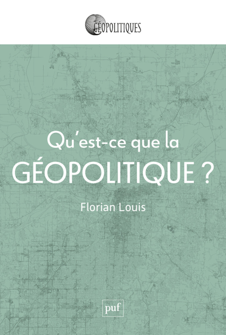 QU'EST-CE QUE LA GEOPOLITIQUE ? - LOUIS FLORIAN - PUF