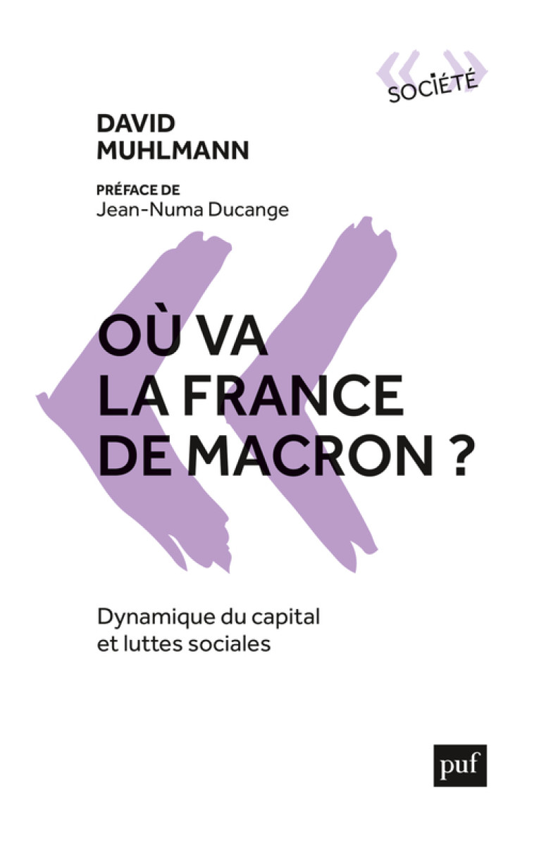 OU VA LA FRANCE DE MACRON ? - DYNAMIQUE DU CAPITAL ET LUTTES SOCIALES - MUHLMANN DAVID - PUF