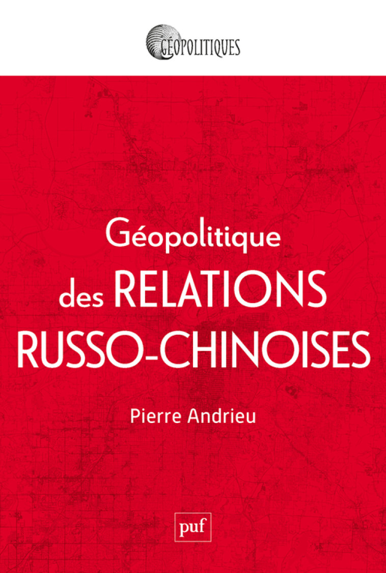 GEOPOLITIQUE DES RELATIONS RUSSOS-CHINOISES - ANDRIEU PIERRE - PUF