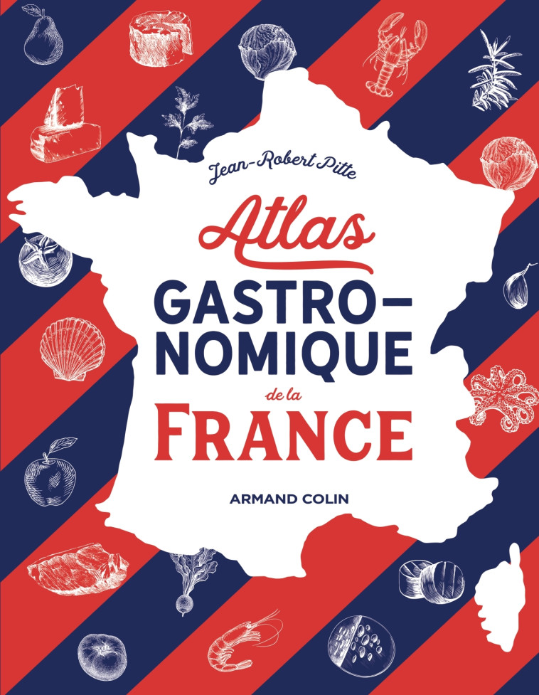 ATLAS GASTRONOMIQUE DE LA FRANCE - PITTE JEAN-ROBERT - ARMAND COLIN