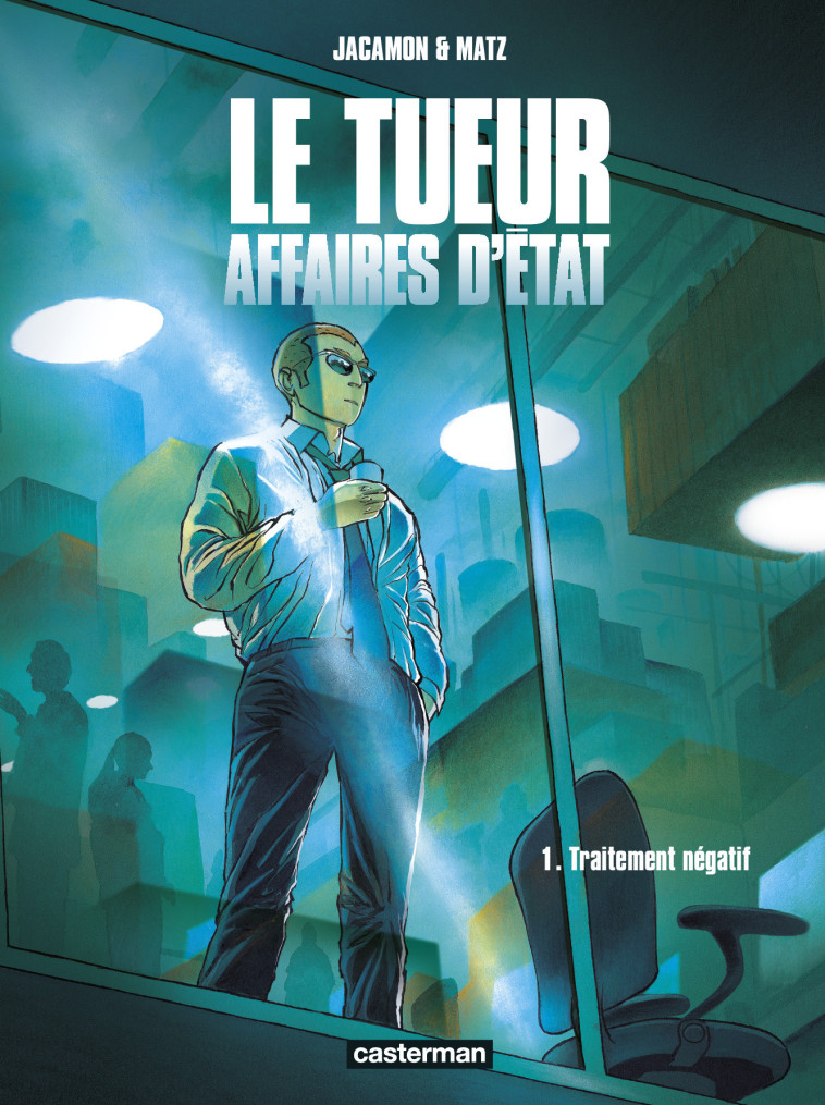 LE TUEUR AFFAIRES D'ETAT T01 TRAITEMENT NEGATIF - MATZ/JACAMON - CASTERMAN