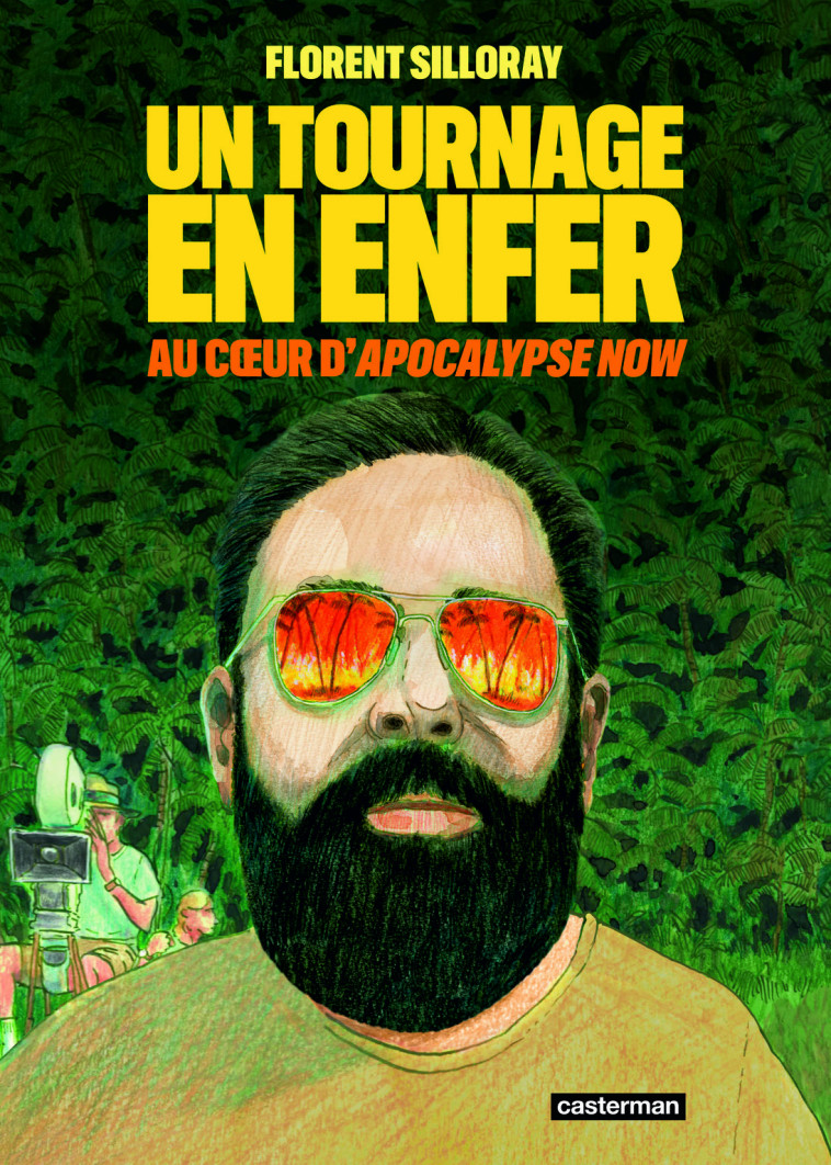 UN TOURNAGE EN ENFER - AU COEUR D'APOCALYPSE NOW - FLORENT SILLORAY - CASTERMAN