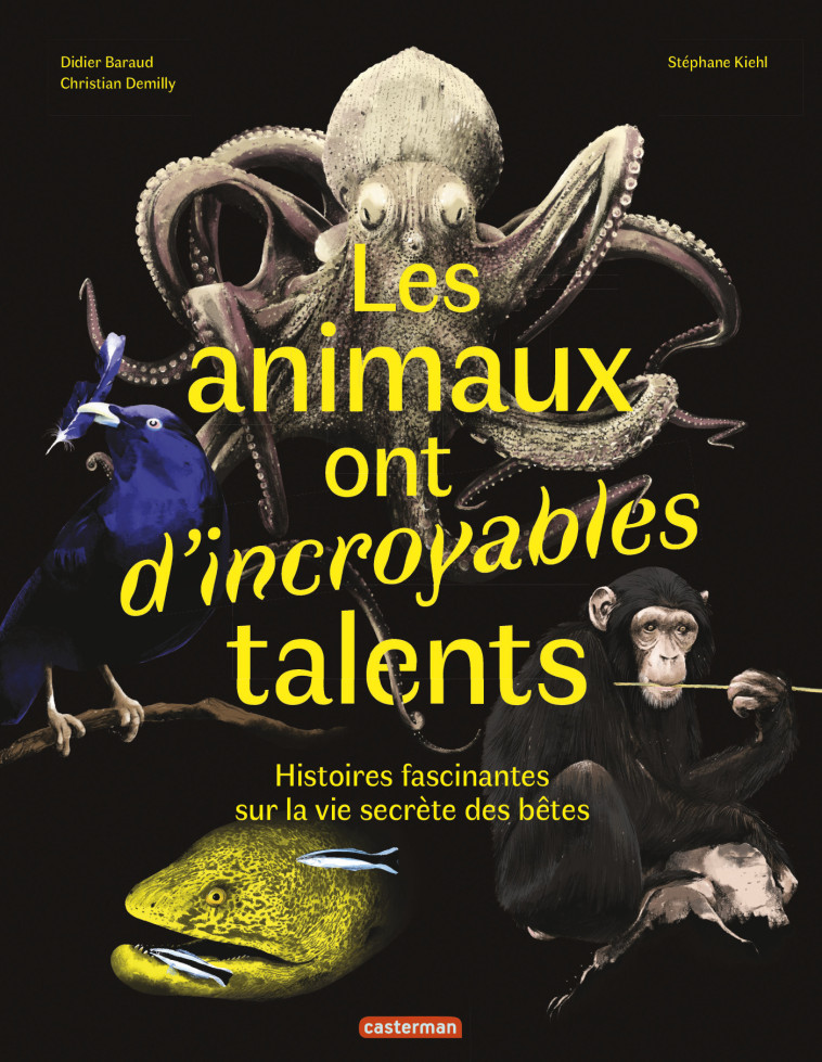 LES ANIMAUX ONT D'INCROYABLES TALENTS - DEMILLY/BARAUD/KIEHL - CASTERMAN