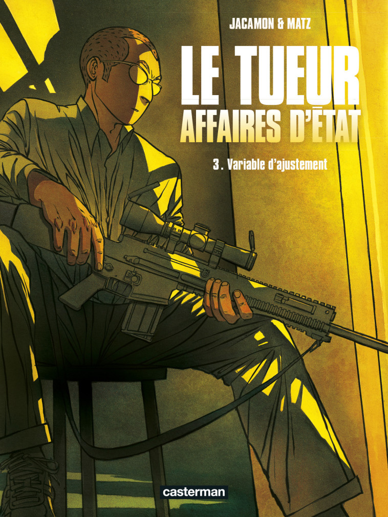 LE TUEUR, AFFAIRES D'ETAT T03 VARIABLE D'AJUSTEMENT - MATZ/JACAMON - CASTERMAN