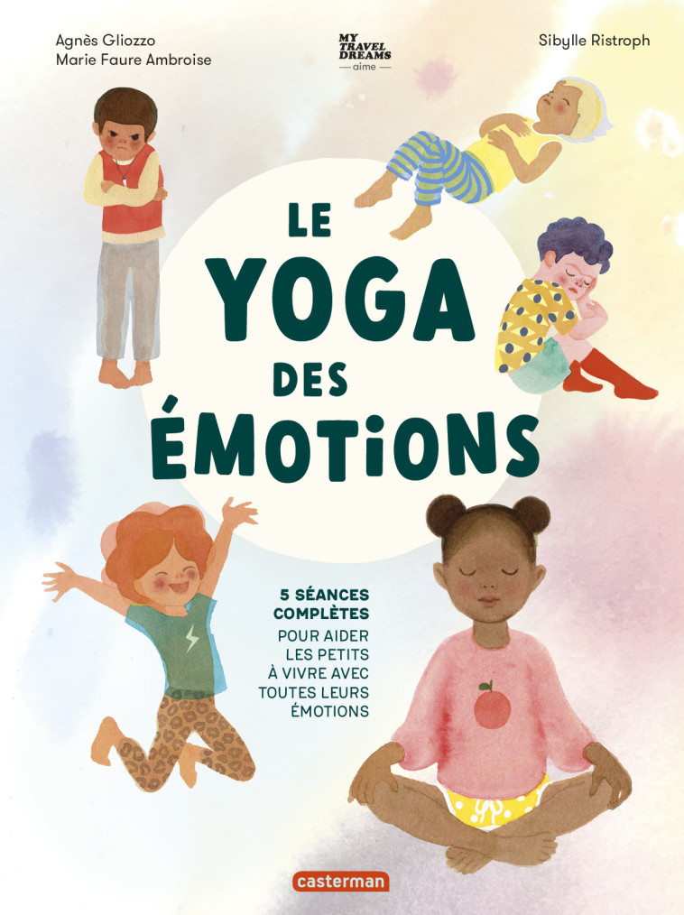 LE YOGA DES EMOTIONS - 5 SEANCES COMPLETES POUR AIDER LES PETITS A VIVRE AVEC TOUTES LEURS EMOTIONS - GLIOZZO/RISTROPH - CASTERMAN