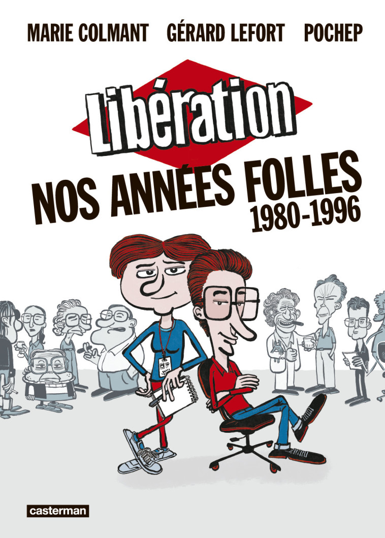 LIBERATION - NOS ANNEES FOLLES 1980 - 1996 - COLMANT M./LEFORT G./POCHEP - CASTERMAN