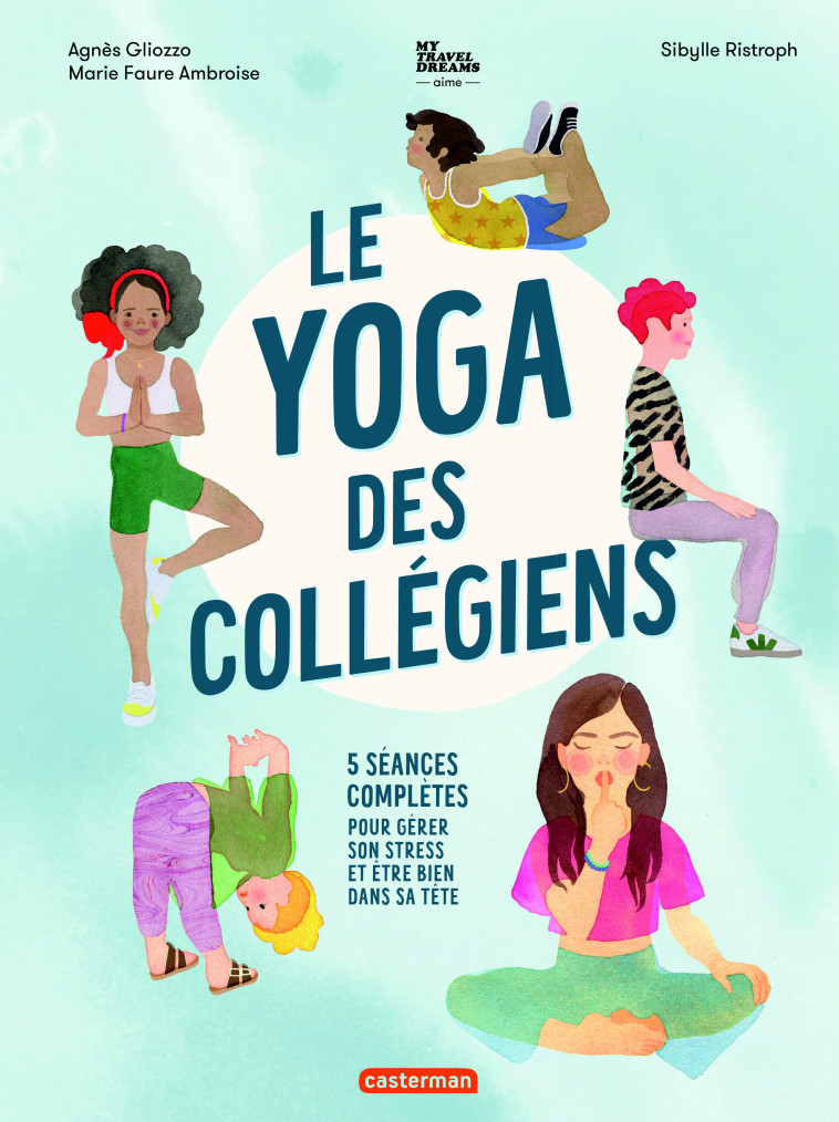 LE YOGA DES COLLEGIENS - 5 SEANCES COMPLETES POUR GERER SON STRESS ET ETRE BIEN - RISTROPH/GLIOZZO - CASTERMAN