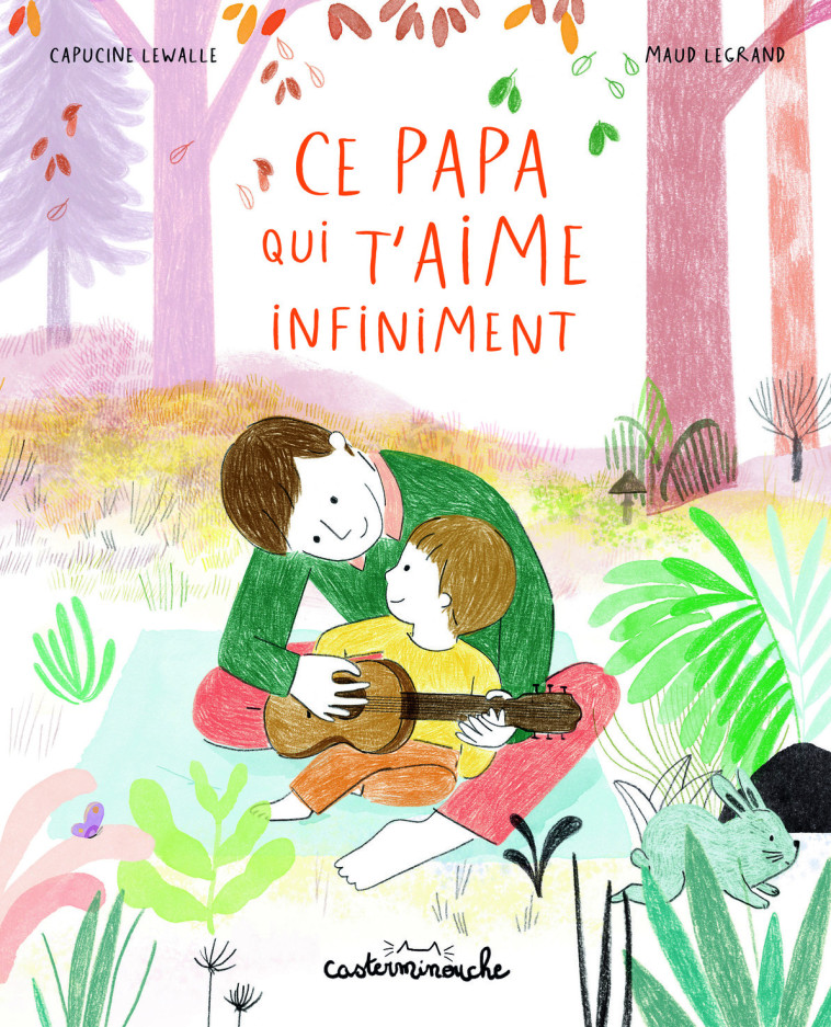 CE PAPA QUI T'AIME INFINIMENT (GRAND FORMAT) - CAPUCINE LEWALLE / M - CASTERMAN