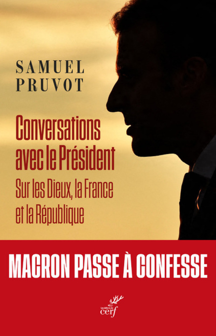 CONVERSATIONS AVEC LE PRESIDENT - SUR LES DIEUX, LA FRANCE ET LA REPUBLIQUE - PRUVOT SAMUEL - CERF