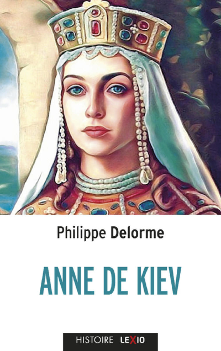 ANNE DE KIEV, EPOUSE DE HENI IER - DELORME - CERF