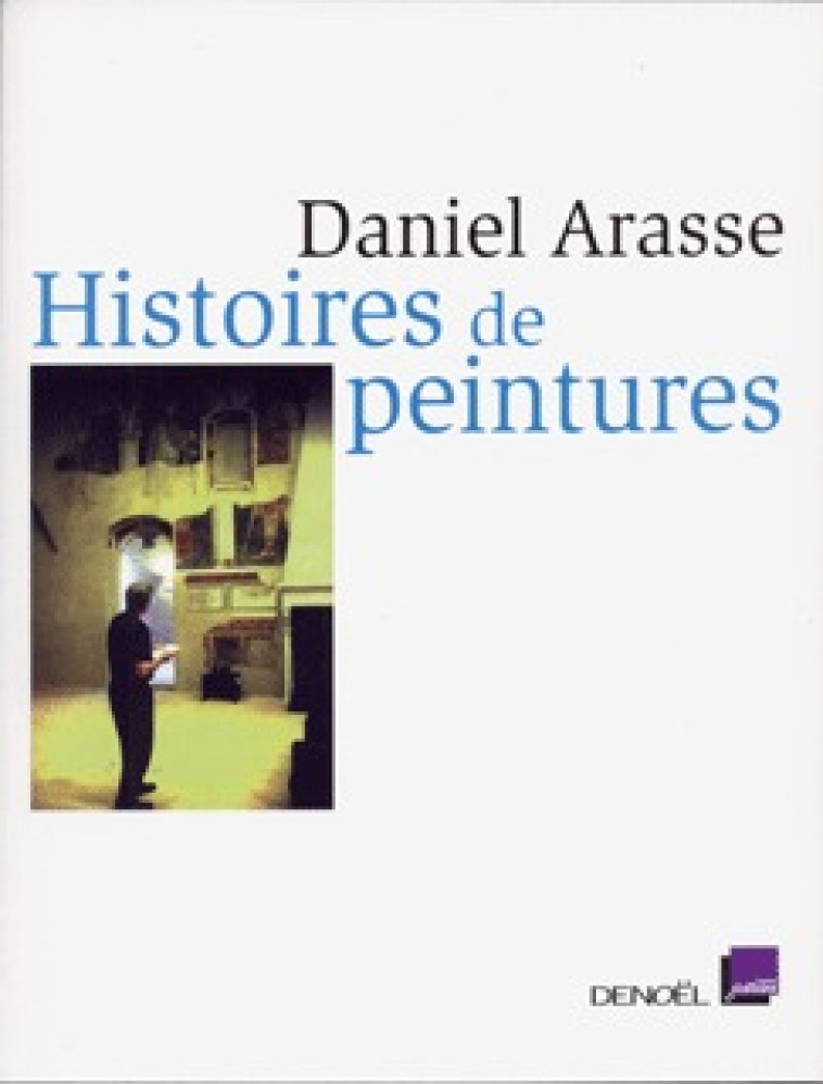 HISTOIRES DE PEINTURES - ARASSE DANIEL - DENOEL