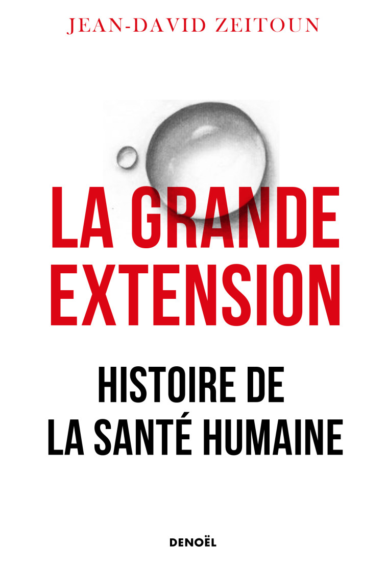 LA GRANDE EXTENSION - HISTOIRE DE LA SANTE HUMAINE - ZEITOUN JEAN-DAVID - DENOEL