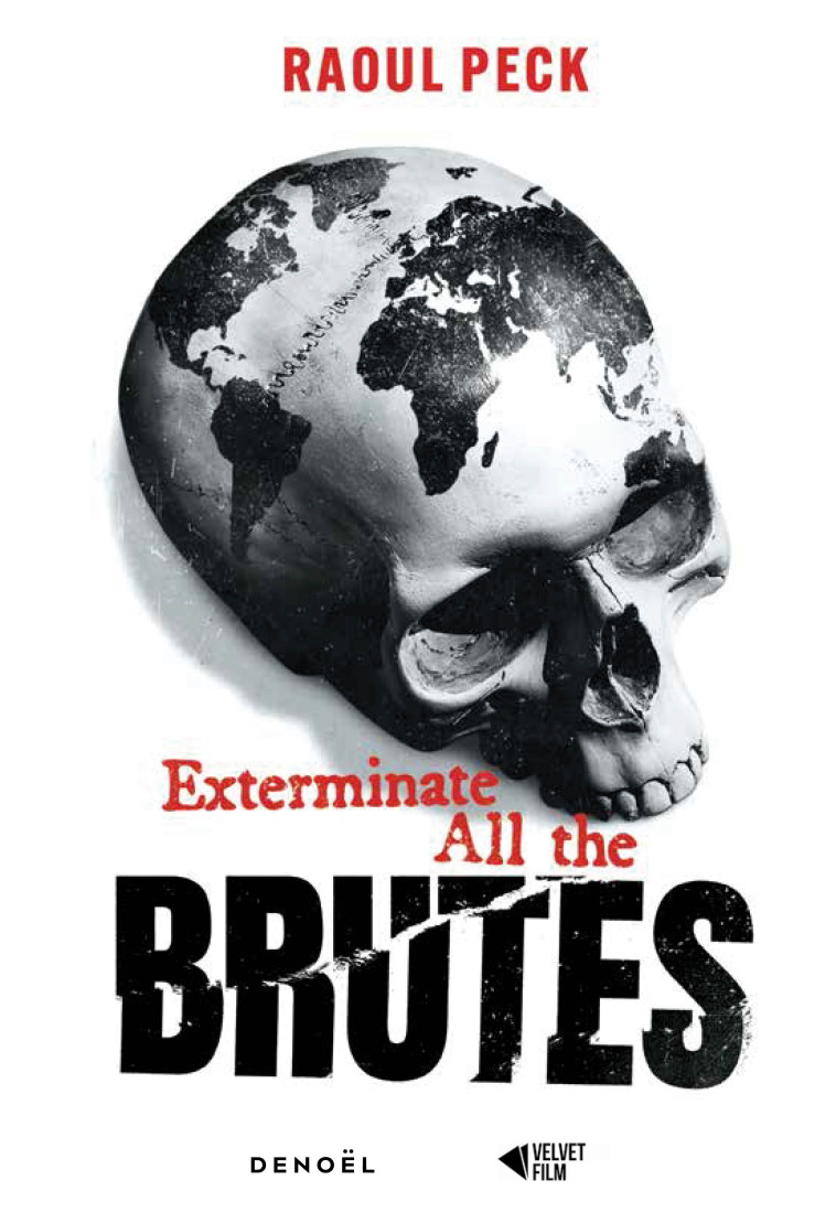 EXTERMINATE ALL THE BRUTES - PECK RAOUL - DENOEL