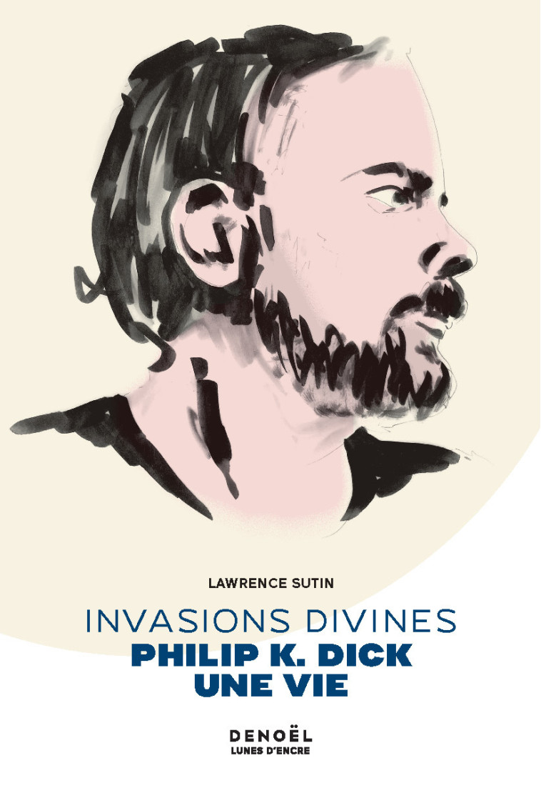 INVASIONS DIVINES - PHILIP K. DICK, UNE VIE - SUTIN LAWRENCE - DENOEL