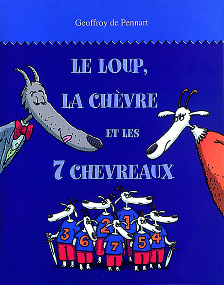 LE LOUP LA CHEVRE ET LES SEPT CHEVREAUX - PENNART  DE GEOFFROY - EDL