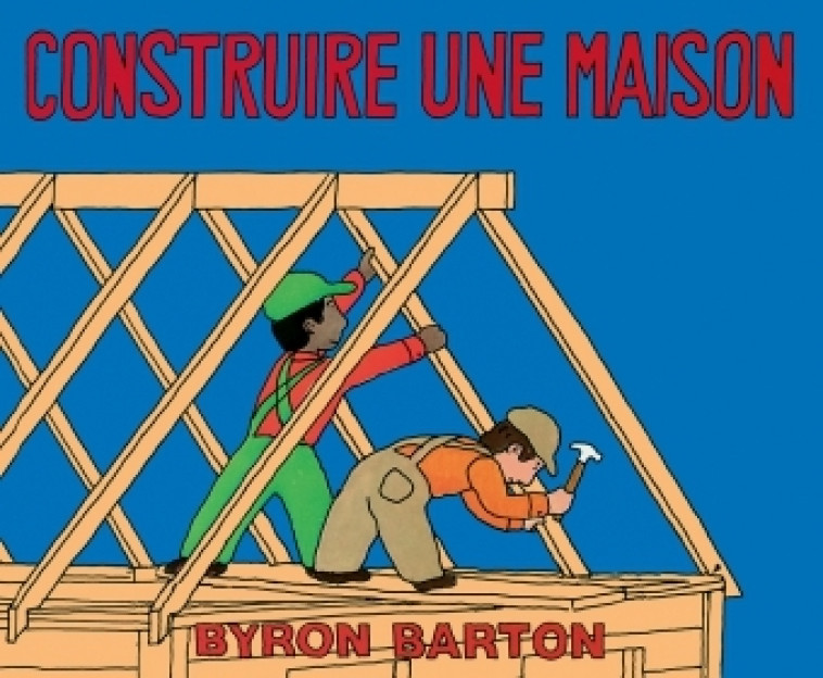 CONSTRUIRE UNE MAISON - BARTON BYRON - EDL