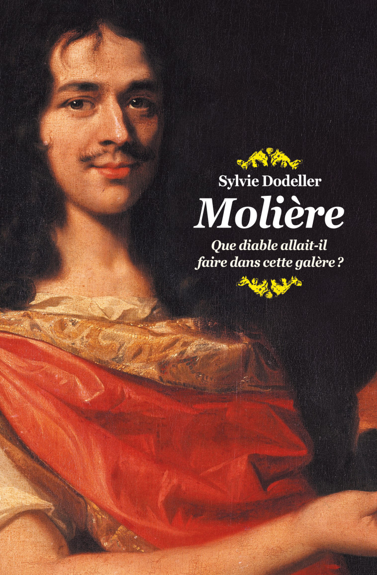 MOLIERE QUE DIABLE ALLAIT IL FAIRE DANS CETTE GALERE ? - DODELLER SYLVIE - EDL