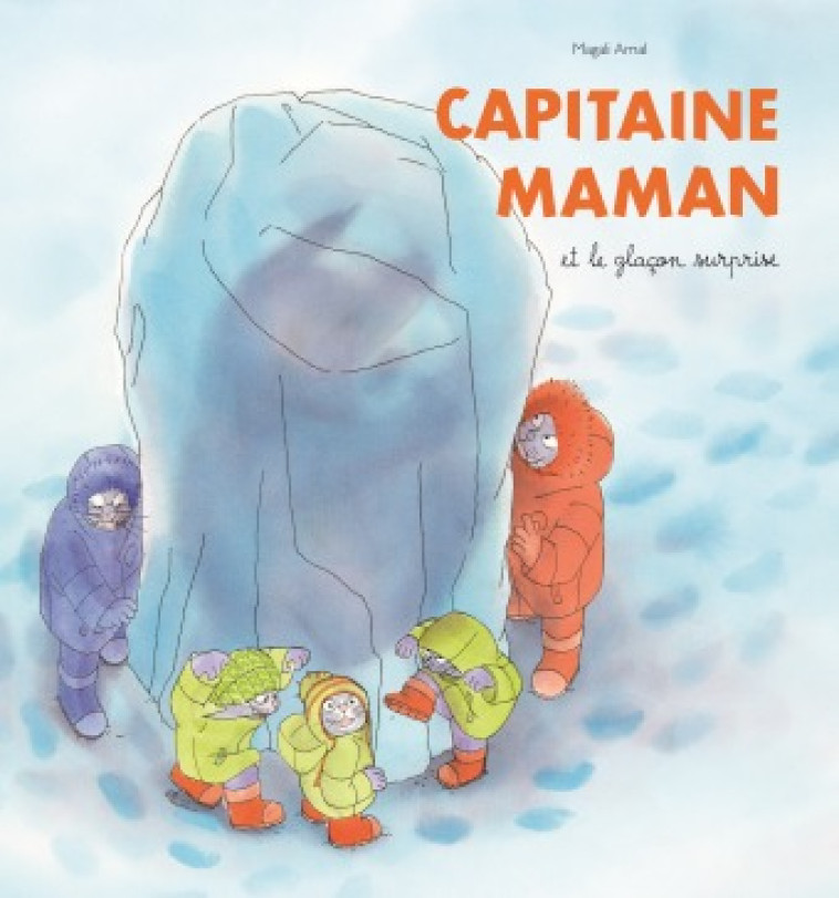 CAPITAINE MAMAN ET LE GLACON SURPRISE - ARNAL MAGALI - EDL