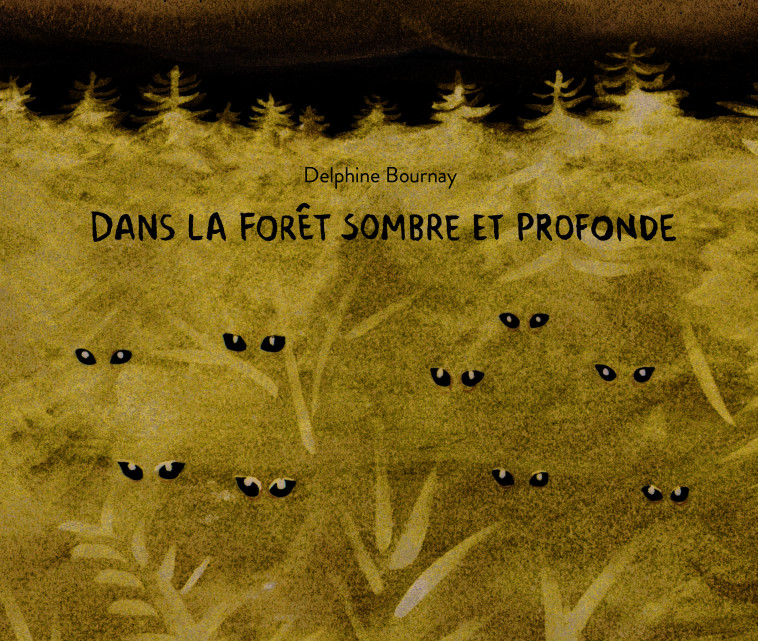 DANS LA FORET SOMBRE ET PROFONDE - BOURNAY DELPHINE - EDL