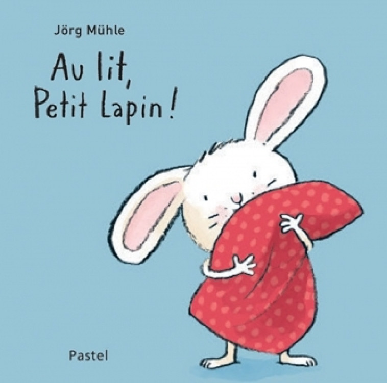 AU LIT, PETIT LAPIN ! - MUHLE JORG - EDL